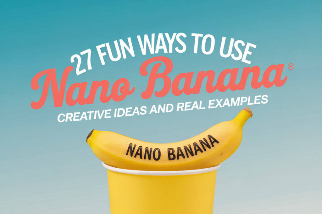 27 Fun Ways to Use Nano Banana