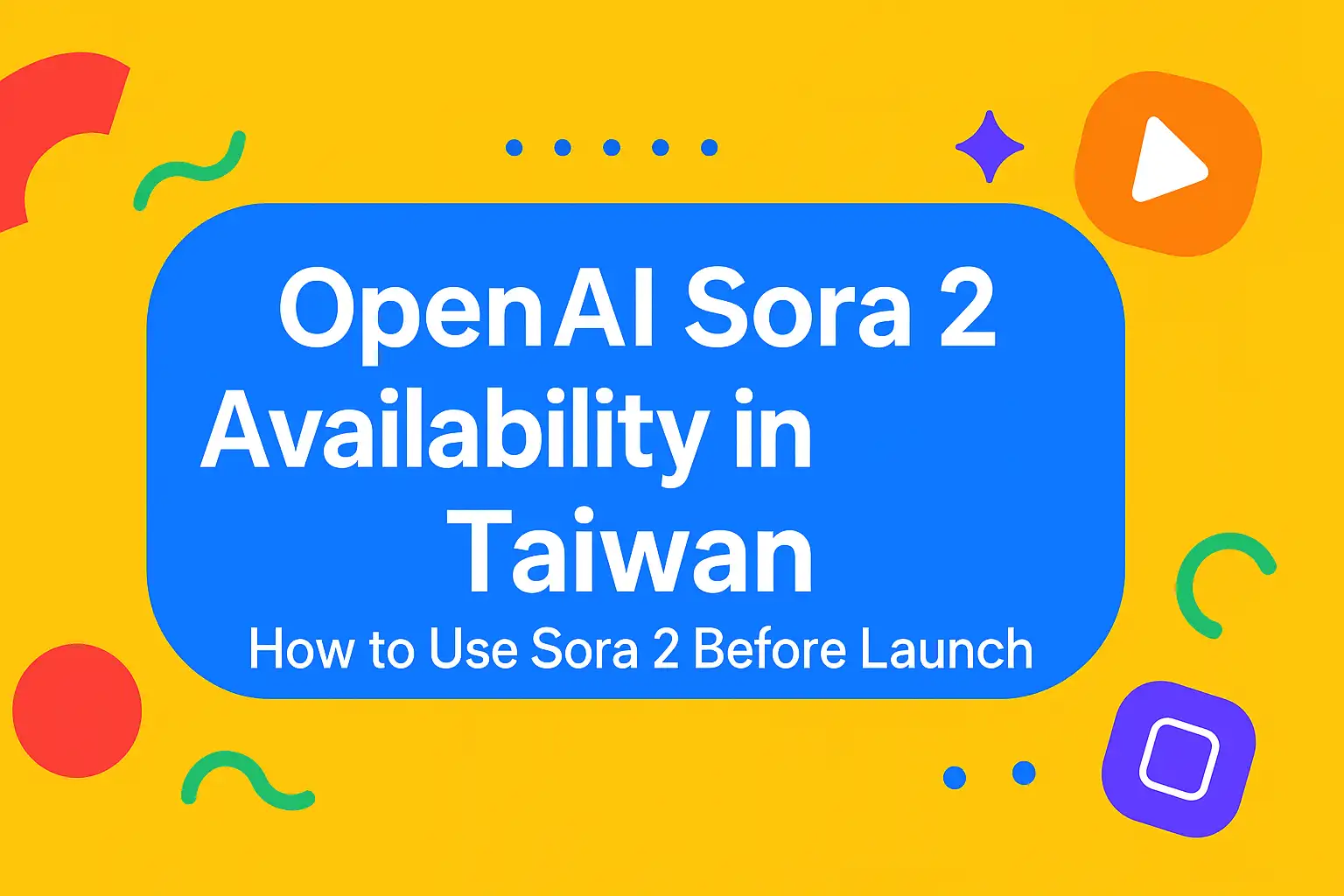 OpenAI Sora 2 Availability in Taiwan – How to Use Sora 2 Before Launch