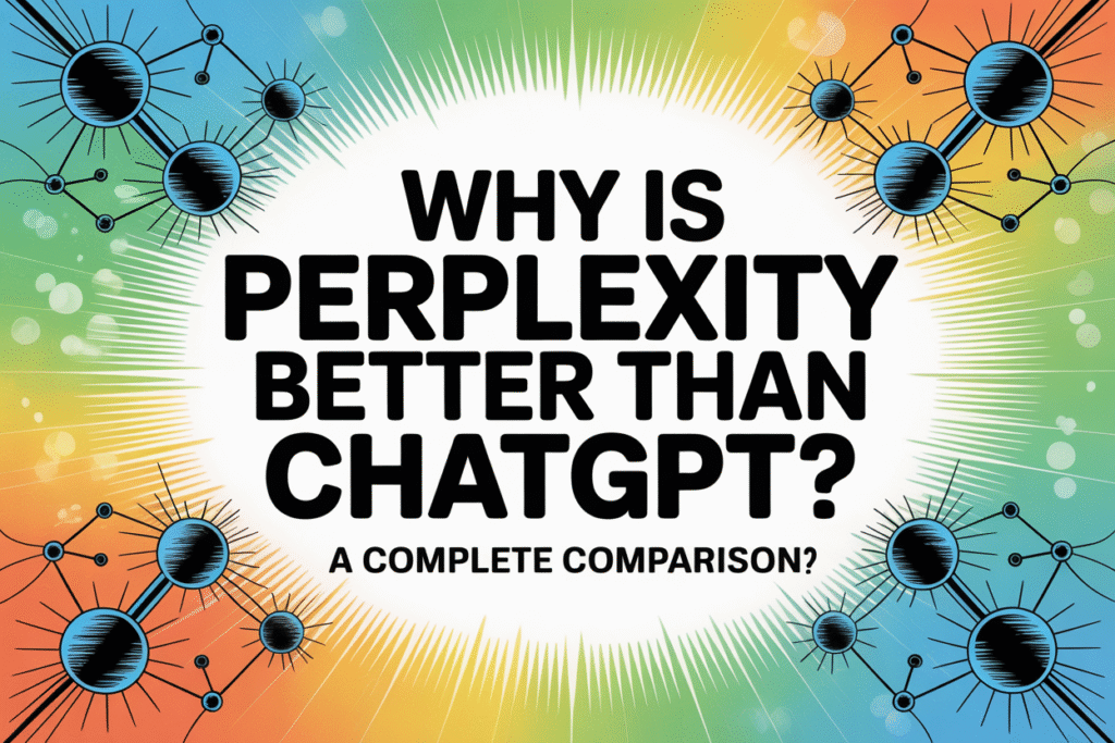 Why Is Perplexity Better Than ChatGPT? A Complete Comparison