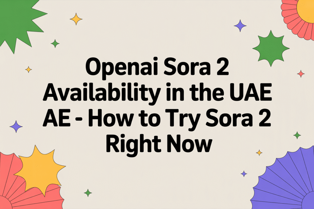 OpenAI Sora 2 Availability in the UAE – How to Try Sora 2 Right Now