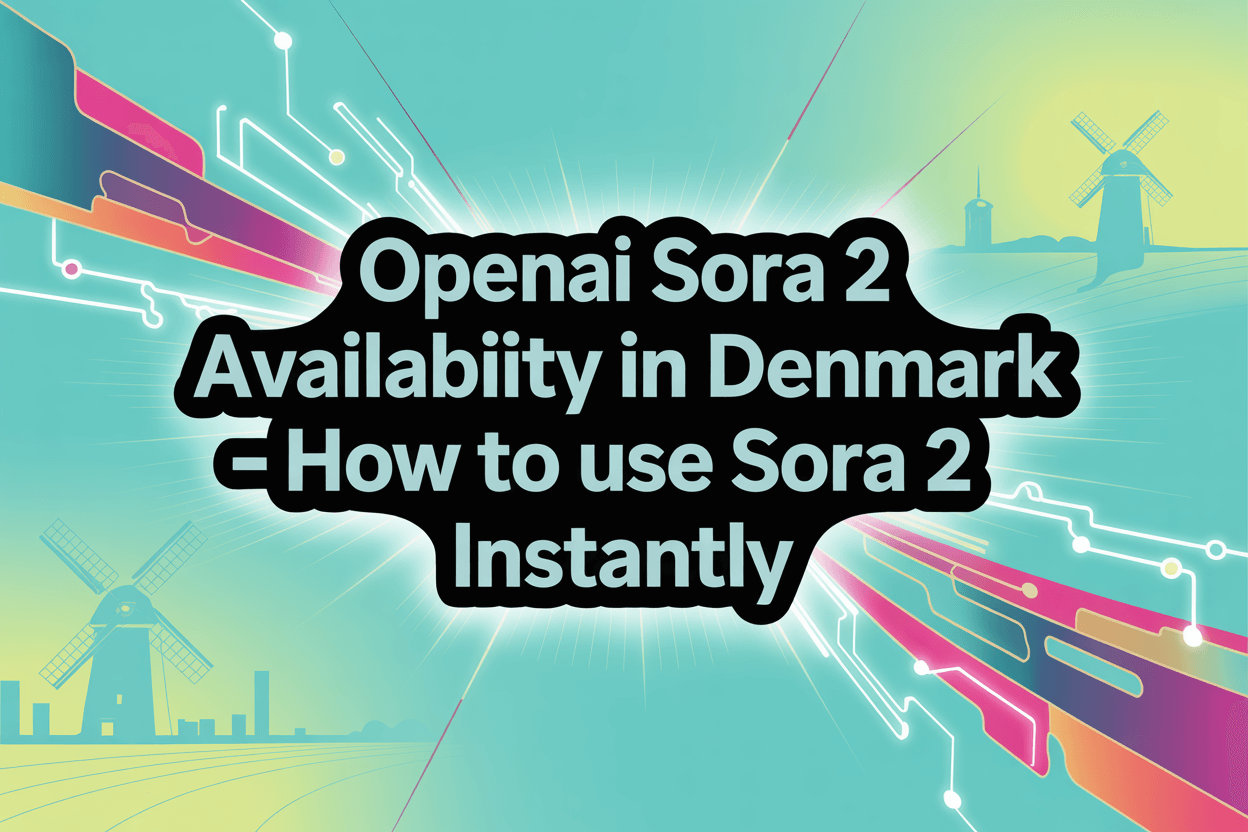 OpenAI Sora 2 Availability in Denmark – How to Use Sora 2 Instantly