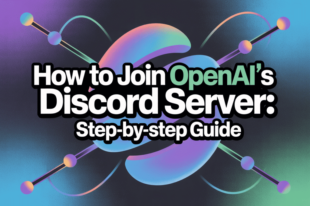 How to Join OpenAI’s Discord Server: Step-by-Step Guide