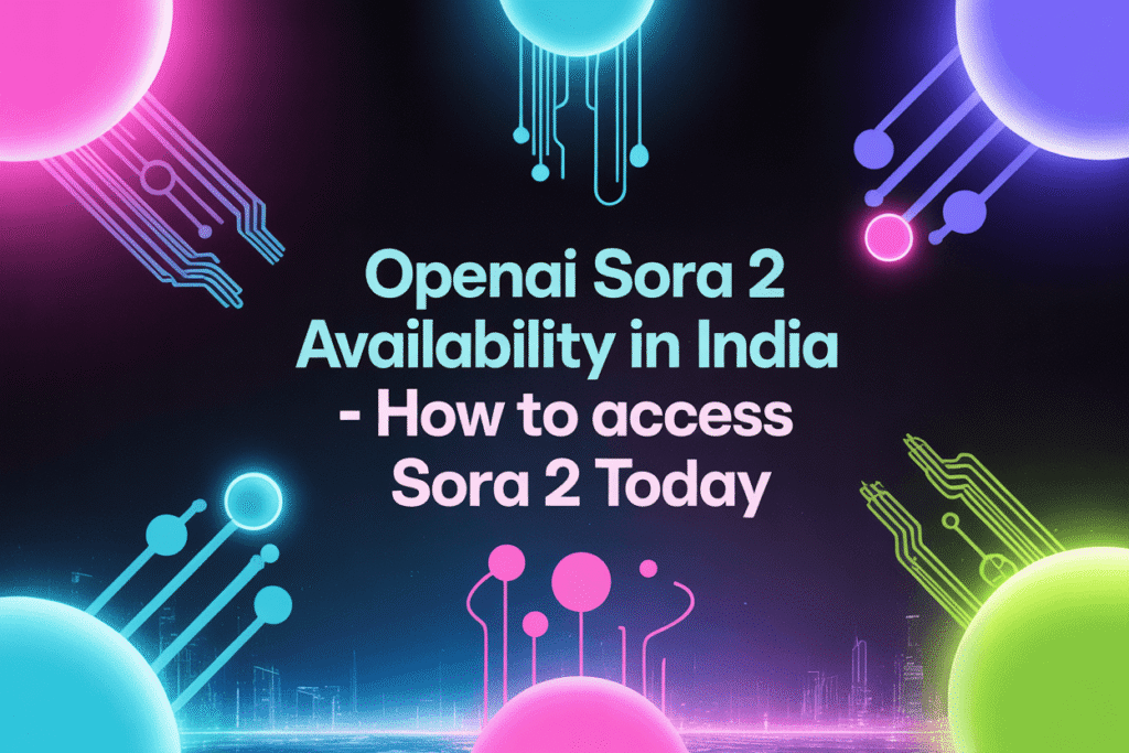 OpenAI Sora 2 Availability in India – How to Access Sora 2 Today